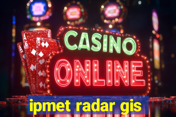 ipmet radar gis